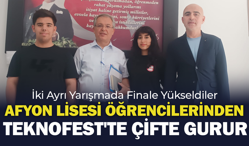 Afyon Lisesi Öğrencilerinden TEKNOFEST'te Çifte Gurur: İki Ayrı Yarışmada Finale Yükseldiler