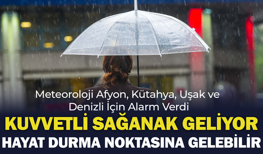 Meteoroloji Afyonkarahisar, Kütahya, Uşak ve Denizli İçin Alarm Verdi: "Kuvvetli Sağanak Geliyor, Hayat Durma Noktasına