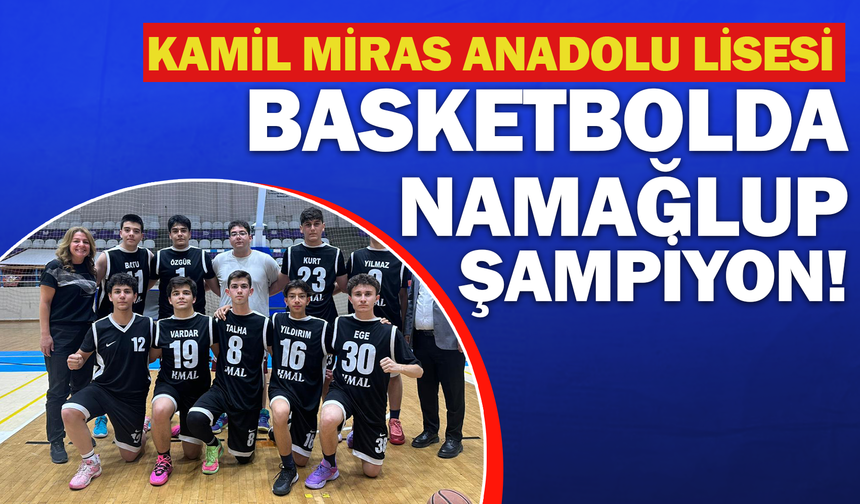 Kamil Miras Anadolu Lisesi Basketbolda Namağlup Şampiyon!