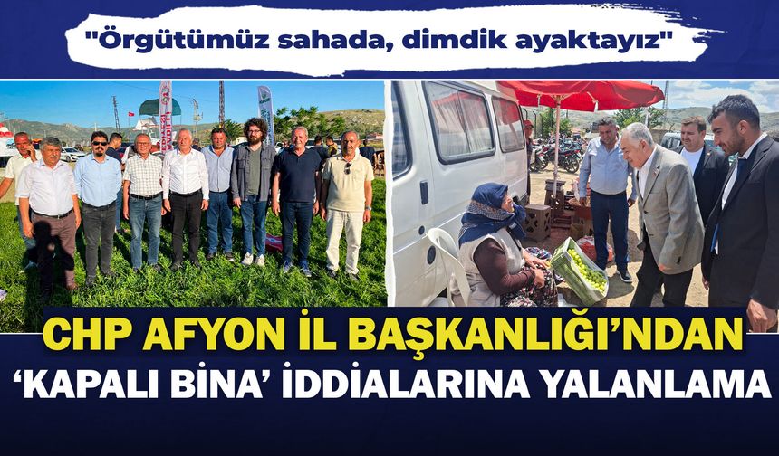 CHP Afyon İl Başkanlığı'ndan "kapalı bina" iddialarına yalanlama: "Örgütümüz sahada, dimdik ayaktayız"