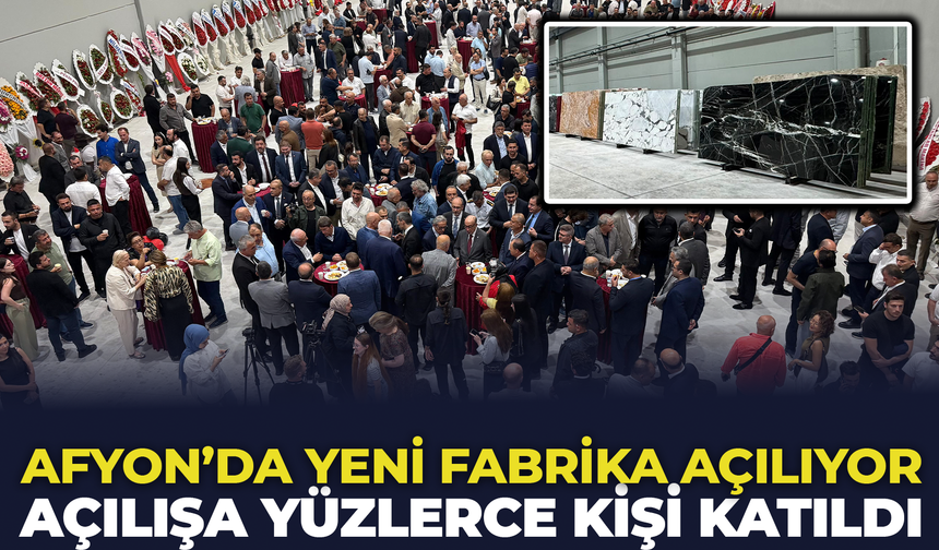 Afyon’a yeni fabrika açılıyor: Açılışa yüzlerce kişi katıldı