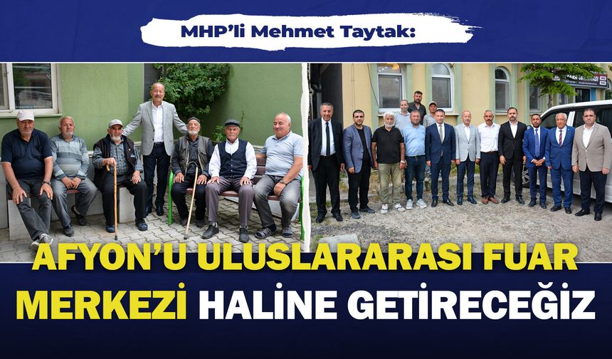 MHP’li Mehmet Taytak: “Afyon’u Uluslararası Fuar Merkezi haline getireceğiz”