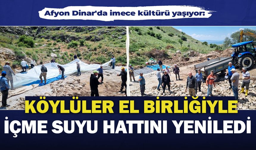 Afyon Dinar'da imece kültürü yaşıyor: Köylüler el birliğiyle içme suyu hattını yeniledi