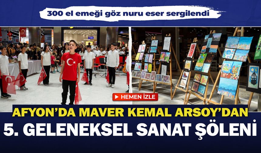 Afyon'da Maver Kemal Arsoy'dan 5. Geleneksel Sanat Şöleni: 300 el emeği göz nuru eser sergilendi