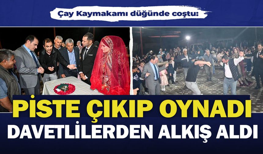 Çay Kaymakamı düğünde coştu: Piste çıkıp oynadı, davetlilerden alkış aldı