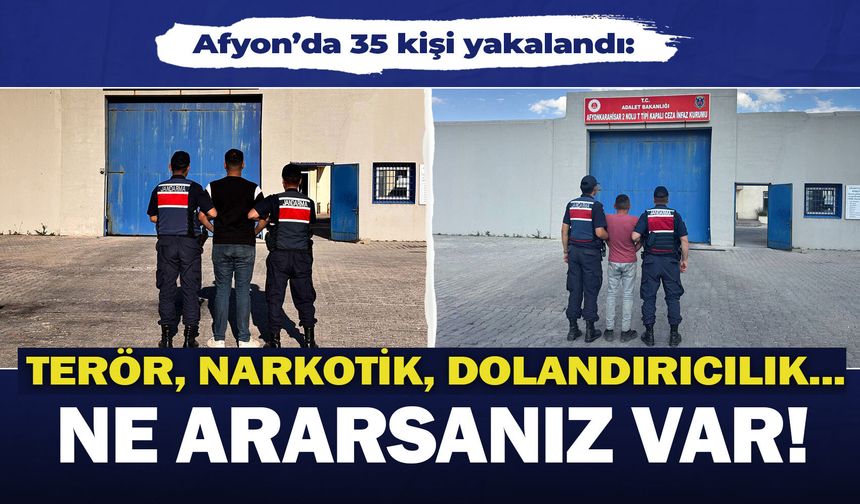 Afyon’da 35 kişi yakalandı: Terör, narkotik, dolandırıcılık… Ne ararsanız var!
