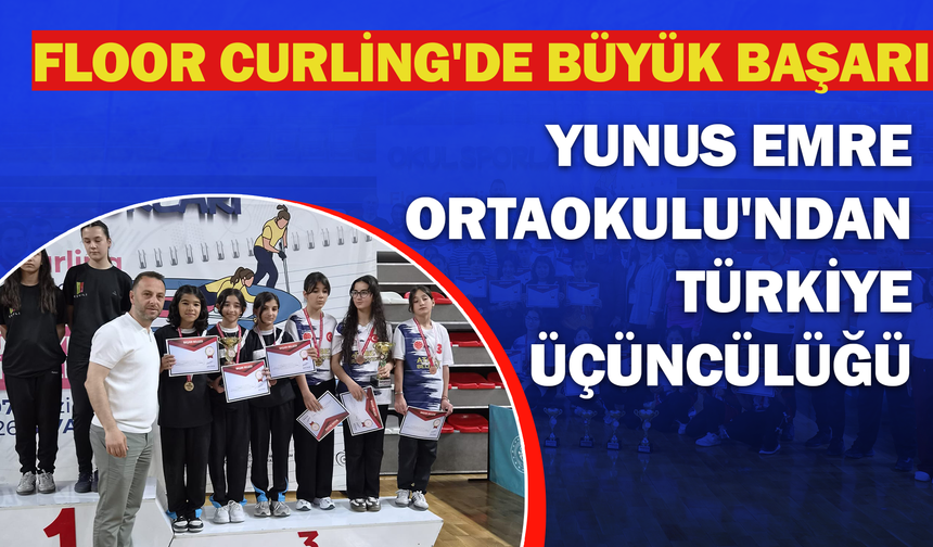 Yunus Emre Ortaokulu'ndan Türkiye Üçüncülüğü: Floor Curling'de Büyük Başarı
