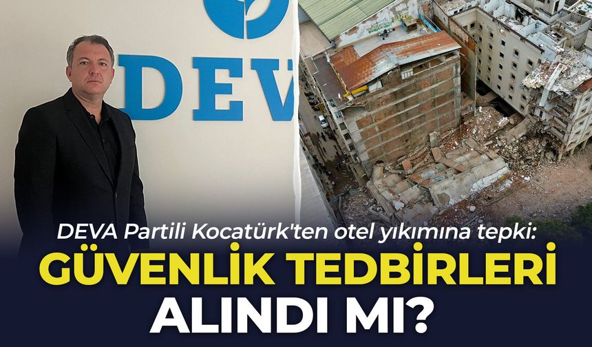 DEVA Partili Kocatürk'ten otel yıkımına tepki: Güvenlik tedbirleri alındı mı?