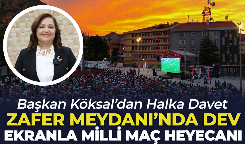 Zafer Meydanı’nda Dev Ekranda Milli Maç Heyecanı: Başkan Köksal’dan Halka Davet