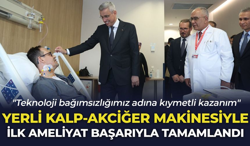 Yerli kalp-akciğer makinesiyle ilk ameliyat başarıyla tamamlandı: "Teknoloji bağımsızlığımız adına kıymetli kazanım"
