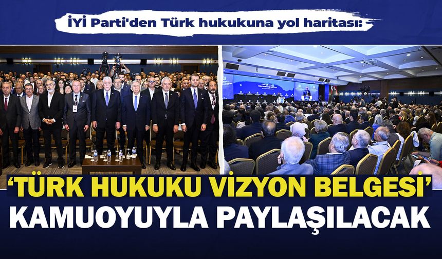İYİ Parti'den Türk hukukuna yol haritası: 'Türk Hukuku Vizyon Belgesi' kamuoyuyla paylaşılacak