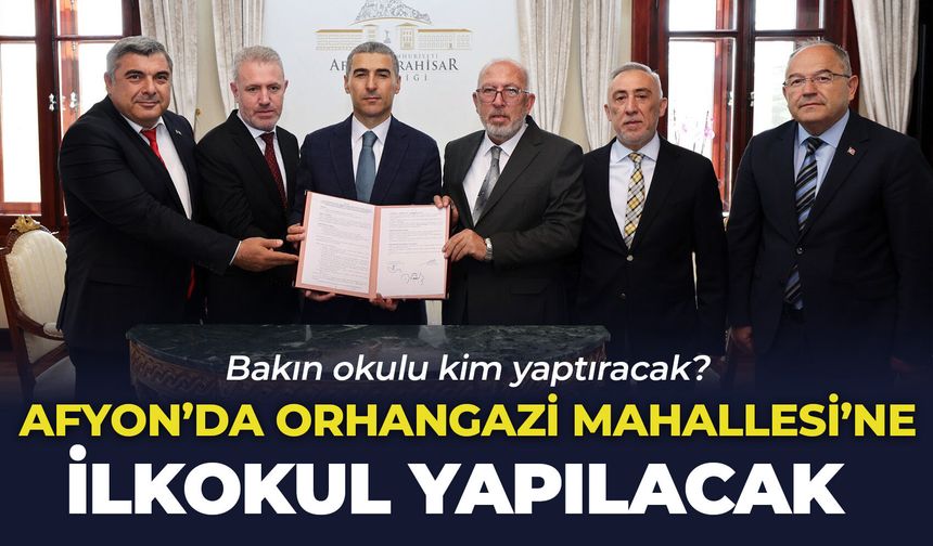 Afyon'da Orhangazi Mahallesi'ne ilkokul yapılacak: Bakın okulu kim yaptıracak?