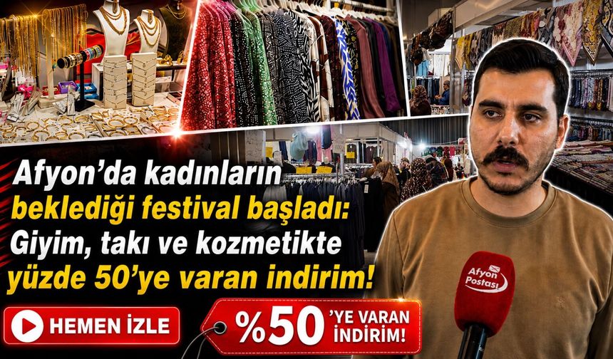 Afyon’da kadınların beklediği festival başladı: Giyim, takı ve kozmetikte yüzde 50’ye varan indirim!