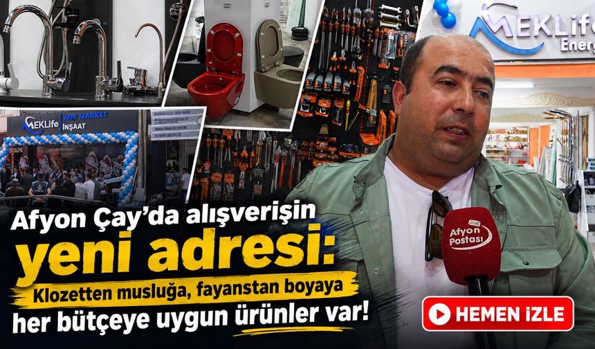 Afyon Çay’da yapı market açıldı: Klozetten fayansa, boyadan hırdavata uygun fiyatlı ürünler