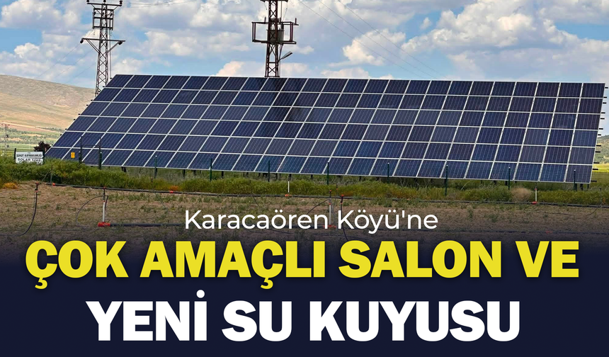 Karacaören Köyü'ne Çok Amaçlı Salon ve Yeni Su Kuyusu