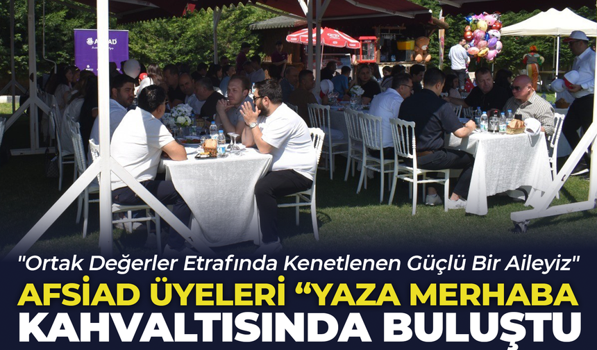 AFSİAD Üyeleri "Yaza Merhaba" Kahvaltısında Bir Araya Geldi
