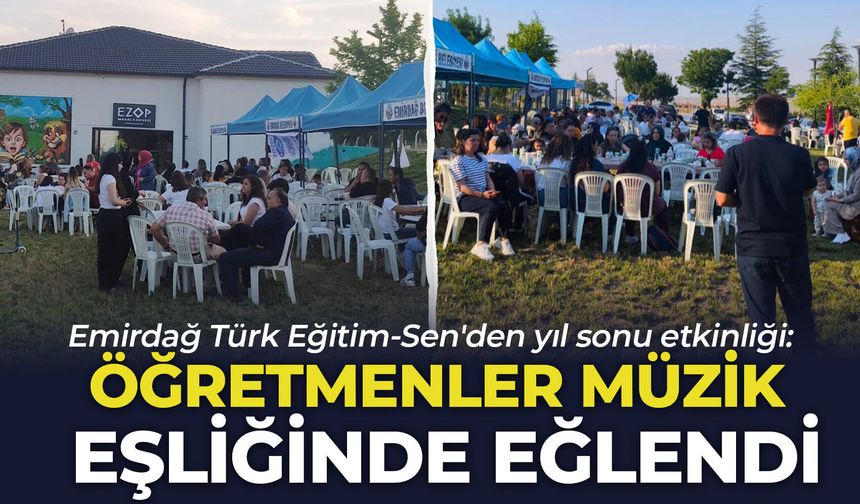 Emirdağ Türk Eğitim-Sen'den yıl sonu etkinliği: Öğretmenler müzik eşliğinde eğlendi