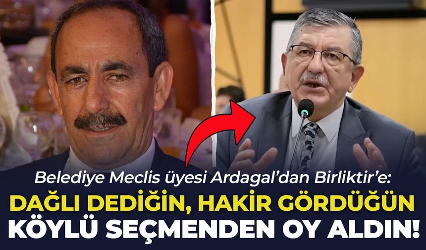 Belediye Meclis üyesi Ardagal’dan Birliktir’e: “Dağlı dediğin ve hakir gördüğün köylü seçmenden oy aldın!”