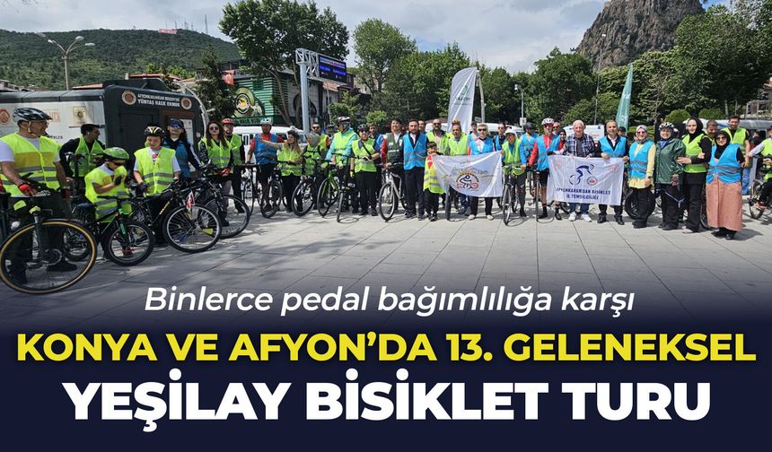 Konya ve Afyon’da 13. Geleneksel Yeşilay Bisiklet Turu: Binlerce pedal bağımlılığa karşı