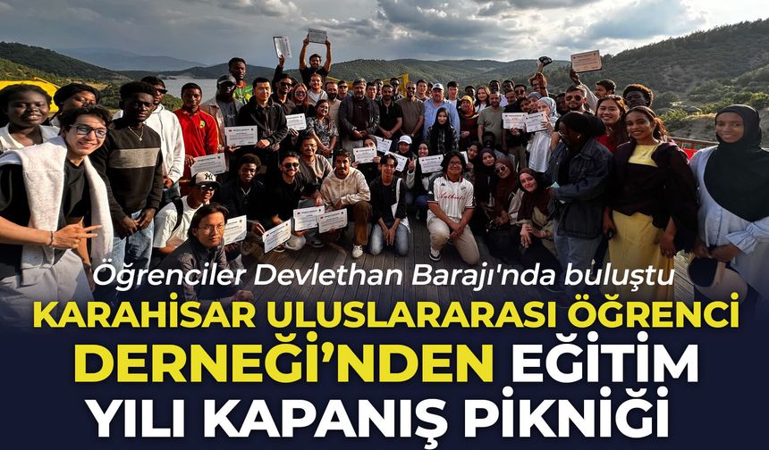 Karahisar Uluslararası Öğrenci Derneği'nden eğitim yılı kapanış pikniği: Öğrenciler Devlethan Barajı'nda buluştu
