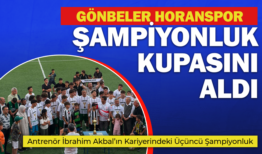 Gönbeler Horanspor Şampiyonluk Kupasını Aldı