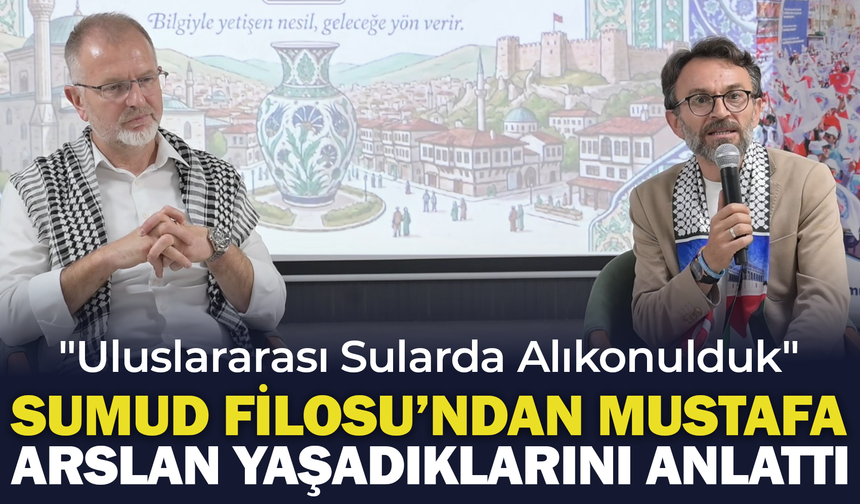 Sumud Filosu'ndan Mustafa Arslan Yaşadıklarını Anlattı: "Uluslararası Sularda Alıkonulduk"