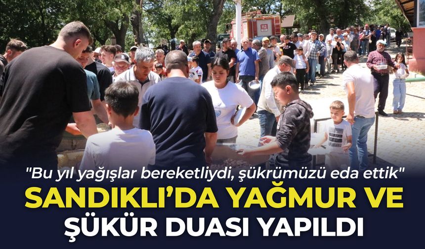 Sandıklı'da yağmur ve şükür duası yapıldı: "Bu yıl yağışlar bereketliydi, şükrümüzü eda ettik"