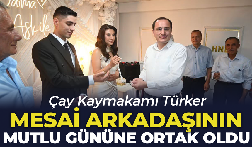 Çay Kaymakamı Türker, Mesai Arkadaşının Mutlu Gününe Ortak Oldu