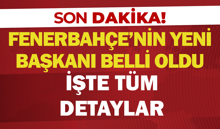 Fenerbahçe'nin Yeni Başkanı Belli Oldu: İşte Tüm Detaylar