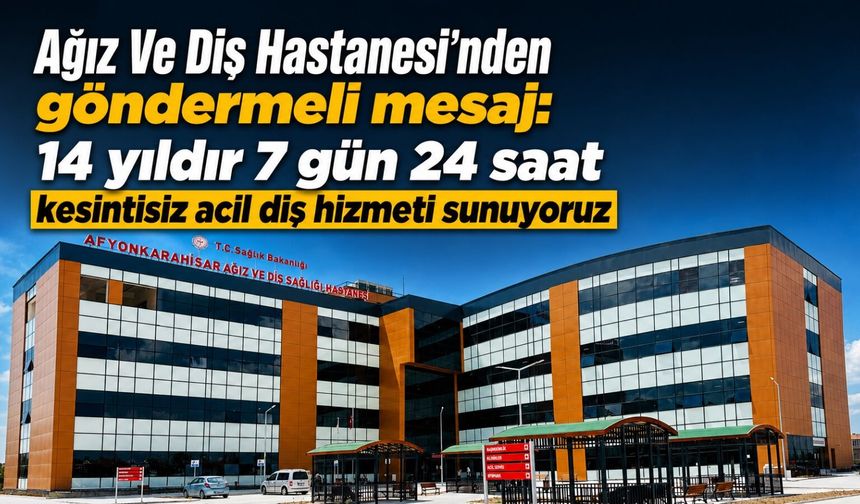 Ağız Ve Diş Hastanesi’nden göndermeli mesaj: 14 yıldır 7 gün 24 saat kesintisiz acil diş hizmeti sunuyoruz