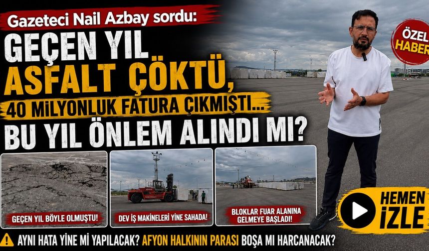 Gazeteci Nail Azbay sordu: “Geçen yıl asfalt çökmüş, 40 milyonluk fatura çıkmıştı, bu yıl önlem alındı mı?”
