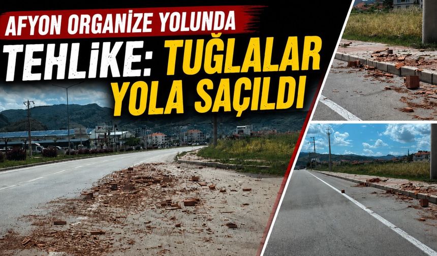 Afyon-Organize yolunda tehlike: Tuğla parçaları temizlenmeyi bekliyor