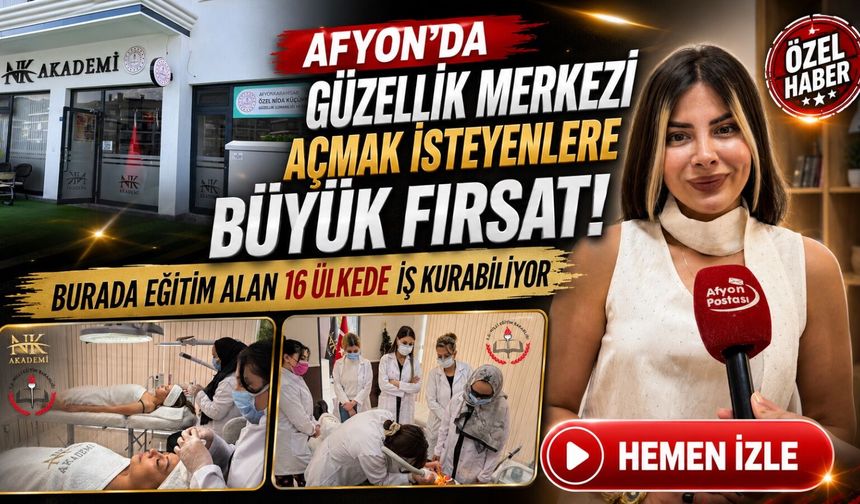 Afyon’da güzellik merkezi açmak isteyenlere fırsat: MEB onaylı belgeyle 16 ülkede iş kurma imkanı!