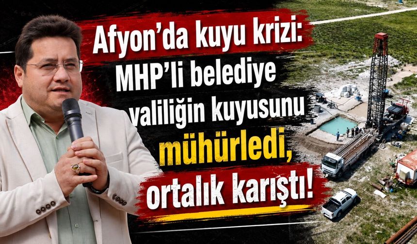 Afyon’da kuyu krizi: MHP’li belediye valiliğin kuyusunu mühürledi, ortalık karıştı!