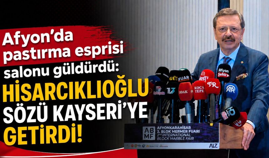 Afyon’da pastırma esprisi salonu güldürdü: Hisarcıklıoğlu sözü Kayseri’ye getirdi