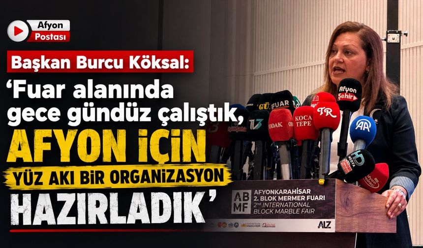 Başkan Burcu Köksal: “Fuar alanında gece gündüz çalıştık, Afyon için yüz akı bir organizasyon hazırladık”