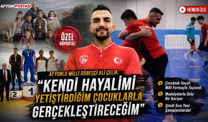 Afyonlu Milli Güreşçi Ali Çelik: “Kendi hayalimi yetiştirdiğim çocuklarla gerçekleştireceğim”