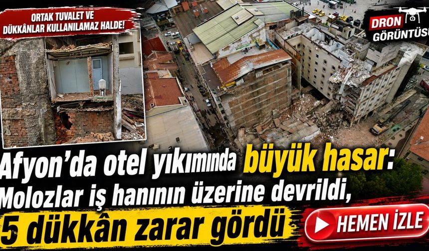 Afyon’da otel yıkımında büyük hasar: Molozlar iş hanının üzerine devrildi, 5 dükkân zarar gördü