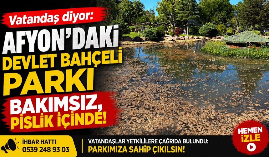 Vatandaş diyor: Afyon’daki Devlet Bahçeli Parkı bakımsız, pislik içinde!