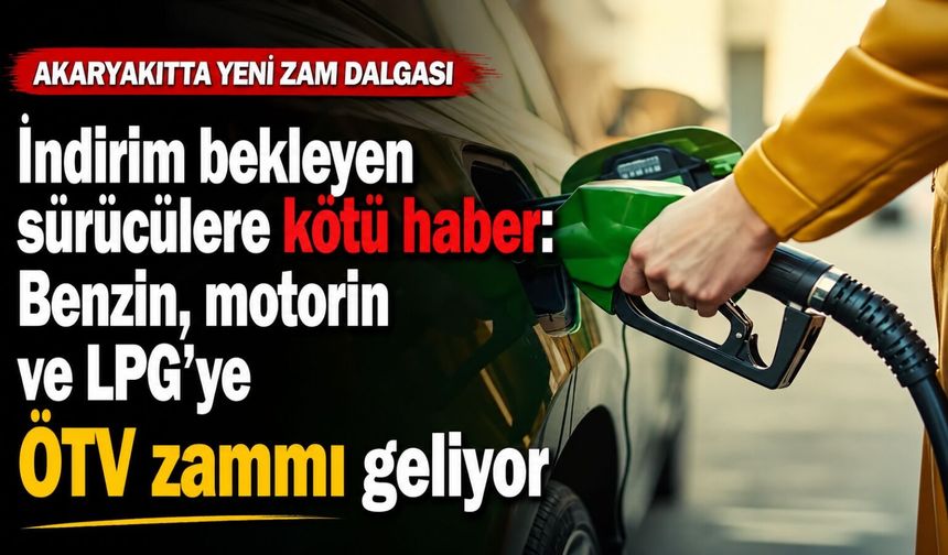 İndirim bekleyen sürücülere kötü haber: Benzin, motorin ve LPG’ye ÖTV zammı geliyor... 70 TL'ye bir kaç lira kalacak