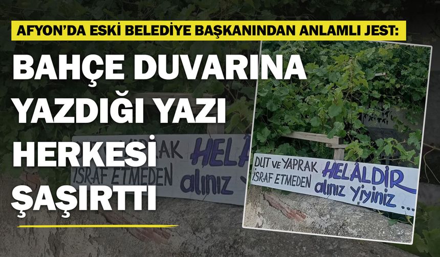 Afyon’da eski belediye başkanından anlamlı jest: Bahçe duvarına yazdığı yazı herkesi şaşırttı