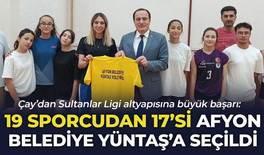 Çay’dan Sultanlar Ligi altyapısına büyük başarı: 19 sporcudan 17’si Afyon Belediye Yüntaş’a seçildi