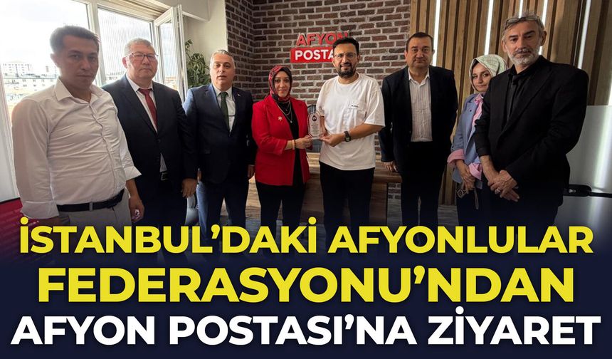 İstanbul'daki Afyonlular Federasyonu'ndan Afyon Postası’na ziyaret