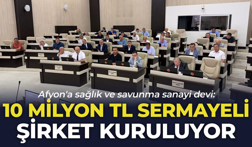 Afyon'a sağlık ve savunma sanayi devi: 10 milyon TL sermayeli şirket kuruluyor