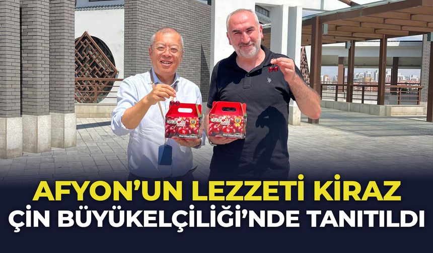 Afyon'un lezzeti kiraz Çin Büyükelçiliği'nde tanıtıldı