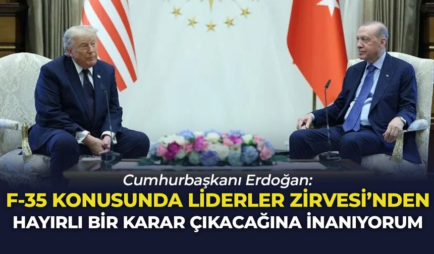 Cumhurbaşkanı Erdoğan: F-35 konusunda Liderler Zirvesi'nden hayırlı bir karar çıkacağına inanıyorum