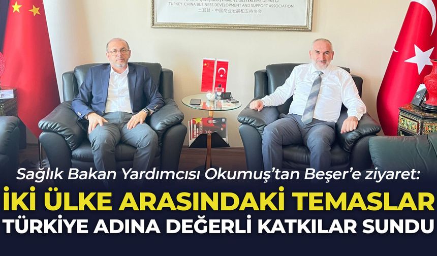 Sağlık Bakan Yardımcısı Okumuş’tan Beşer’e ziyaret: "İki ülke arasındaki temaslar Türkiye adına değerli katkılar sundu"
