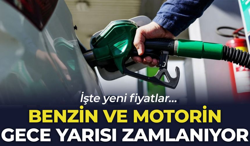 Benzin ve motorin gece yarısı zamlanıyor: İşte yeni fiyatlar…