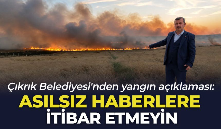Çıkrık Belediyesi'nden yangın açıklaması: "Asılsız haberlere itibar etmeyin"
