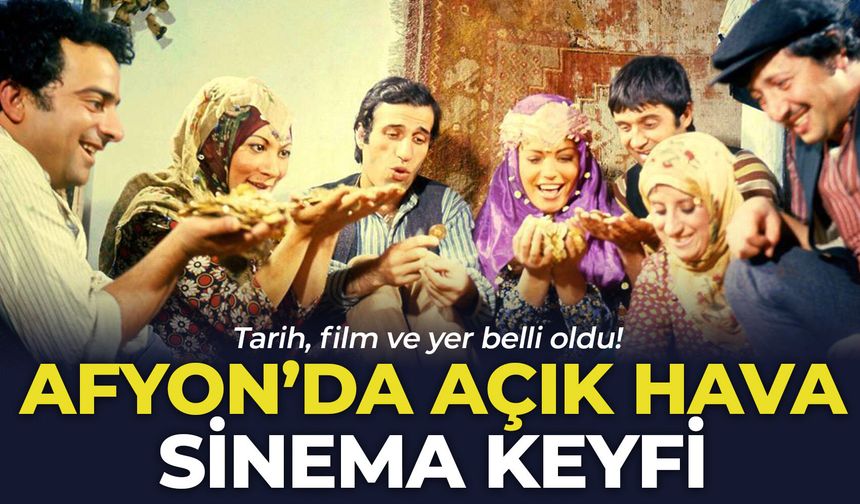 Afyon'da Açık Hava Sinema keyfi: Tarih, film ve yer belli oldu!